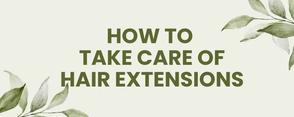 How to Take Care of Hair Extensions