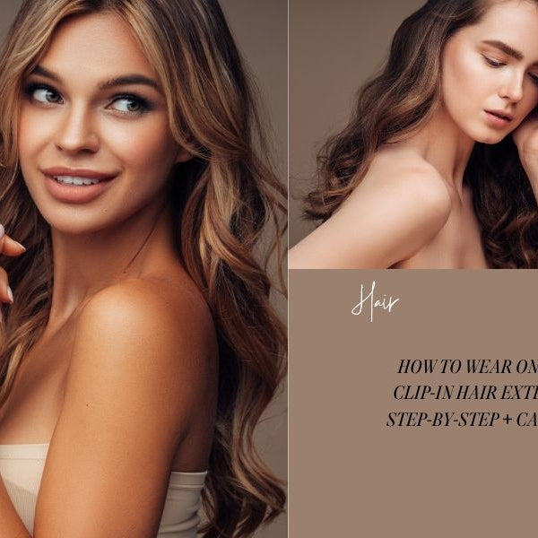 How to Wear Your Virgin Clip-In Hair Extensions