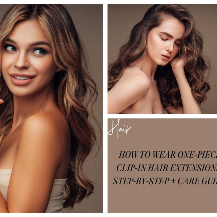 How to Wear One-Piece Clip-In Hair Extensions: Step-by-Step + Care Guide