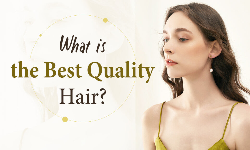 What is the Best Quality Hair: A Complete Guide to Hair Extensions