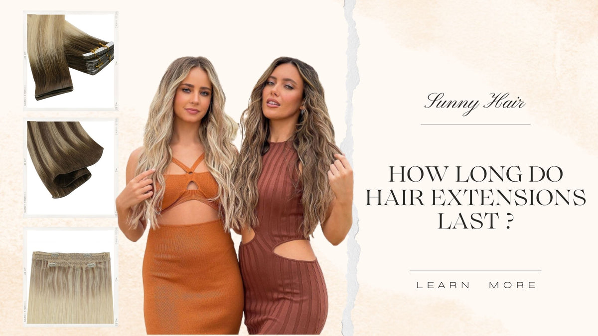 How Long do Hair Extensions Last ? — SunnyHair