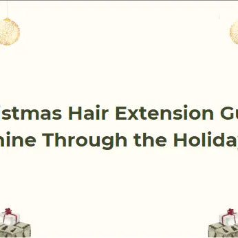 Christmas Hair Extension Guide: Shine Through the Holidays