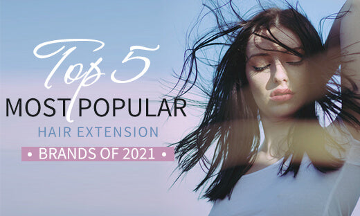 Top 5 Most Popular Hair Extension Brands of 2021 — SunnyHair