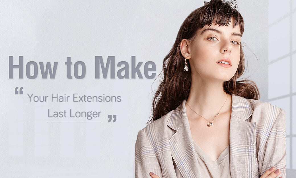 How Can You Make Your Hair Extensions Last Longer?