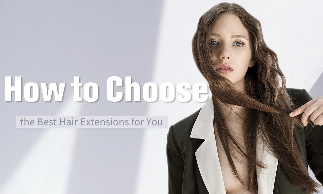 How to Choose the Best Hair Extensions for You