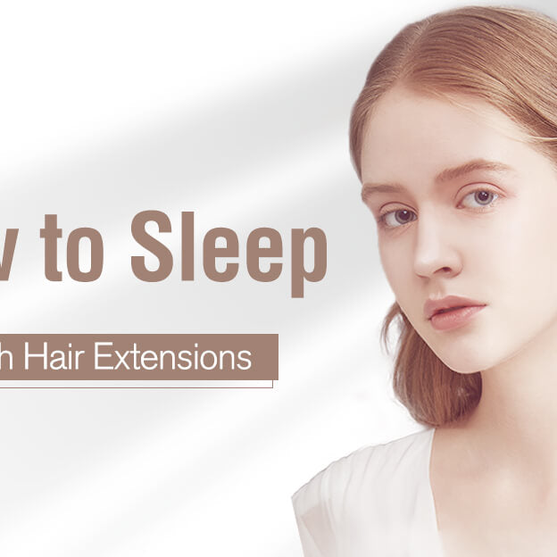 How to Sleep With Hair Extensions?