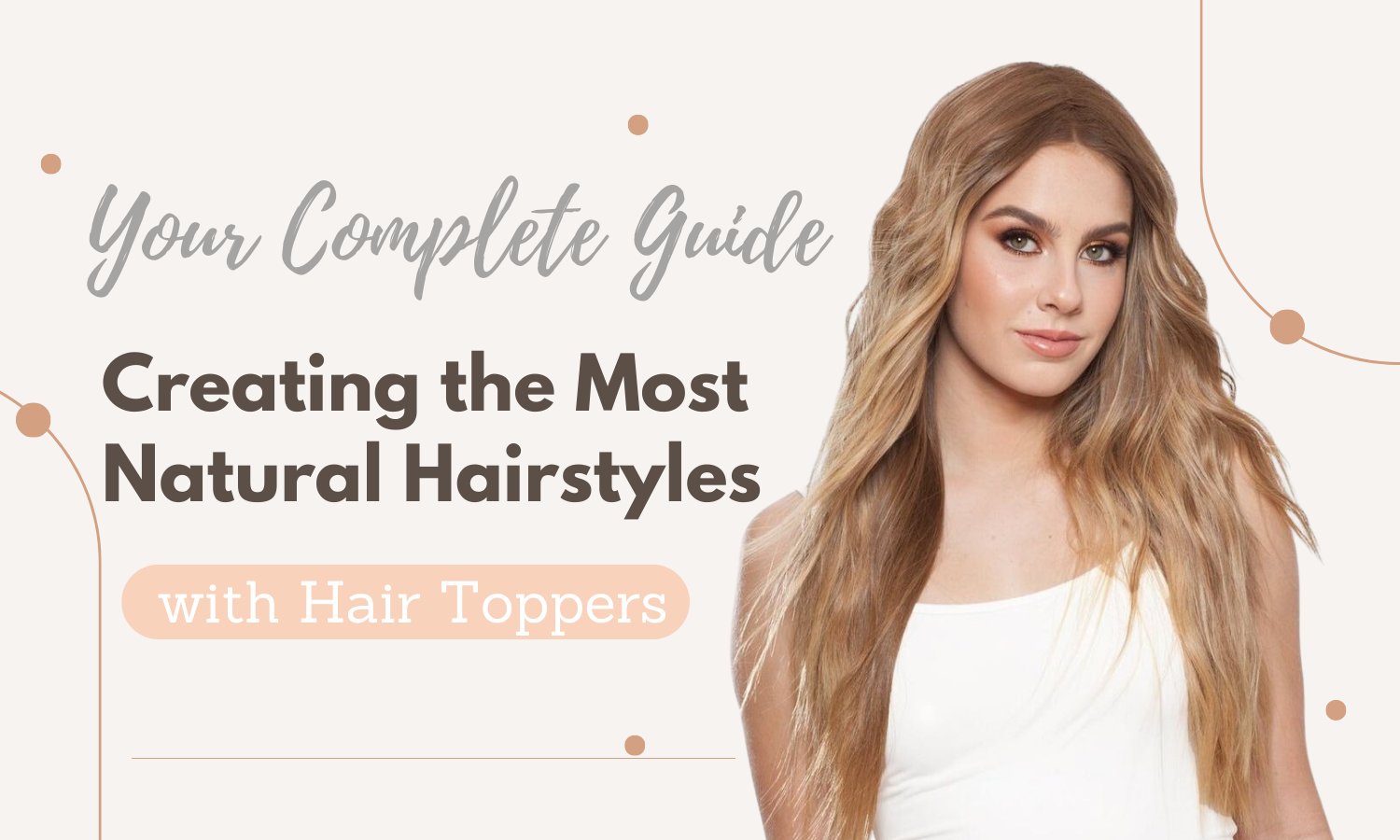 Creating the Most Natural Hairstyles with Hair Toppers: Your Complete Guide