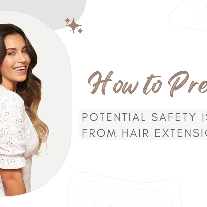 How to Prevent Potential Safety Issues from Hair Extensions？
