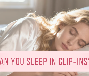 Can You Sleep in Clip‑Ins?